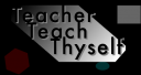 Logo for Teacher, Teach Thyself